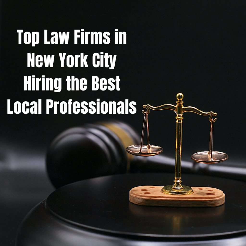 Top Law Firms in New York City: Hiring the Best Local Professionals