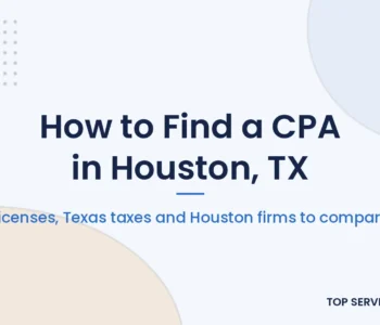 How to find a CPA in Houston: license checks, Texas taxes and Houston CPA firms to compare