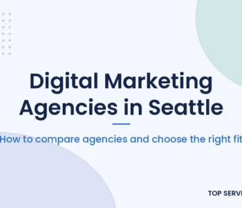 Guide to choosing a digital marketing agency in Seattle, with local agencies to compare